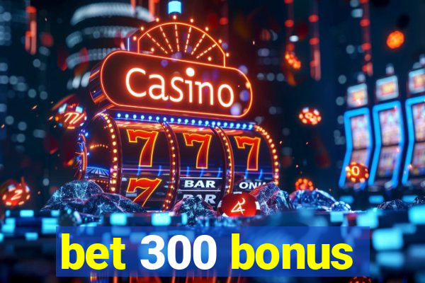 bet 300 bonus